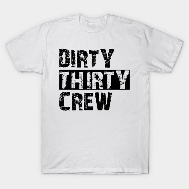 30Th Birthday - Dirty thirty crew T-Shirt by KC Happy Shop